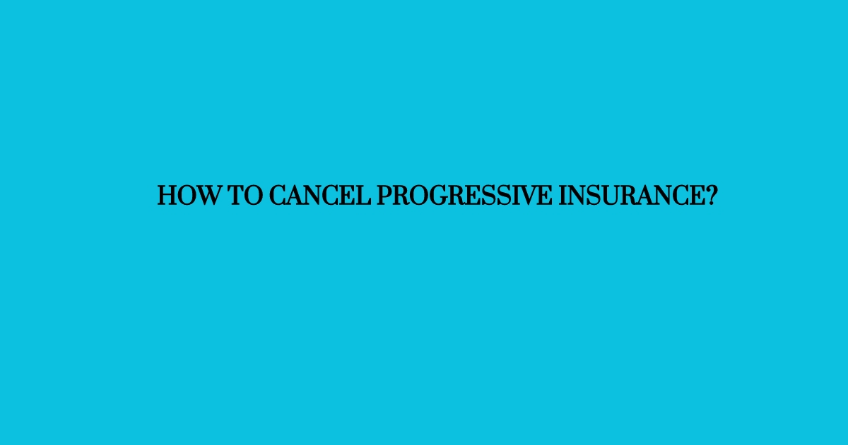 How to Cancel Progressive Insurance